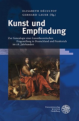 Kunst und Empfindung: Zur Genealogie einer kunsttheoretischen Fragestellung in Deutschland und Frankreich im 18. Jahrhundert