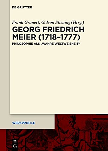 Georg Friedrich Meier (1718-1777). Philosophie als "wahre Weltweisheit"