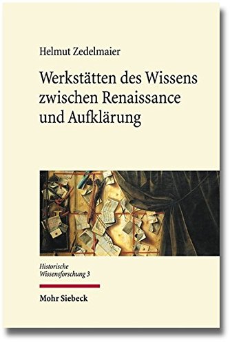 Werkstätten des Wissens zwischen Renaissance und Aufklärung