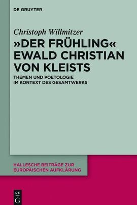 "Der Frühling" Ewald Christian von Kleists. Themen und Poetologie im Kontext des Gesamtwerks.