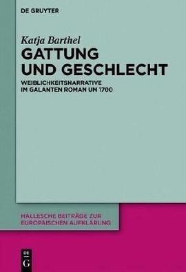 Gattung und Geschlecht. Weiblichkeitsnarrative im galanten Roman um 1700